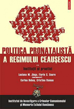 Institutii si practici. Politica pronatalista a regimului Ceausescu. Vol. 2