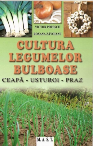 Cultura legumelor bulboase Ceapa, Usturoi, Praz
