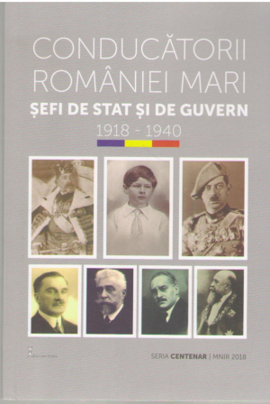 Conducatorii Romaniei Mari  Sefi de stat si de guvern  1918-1940