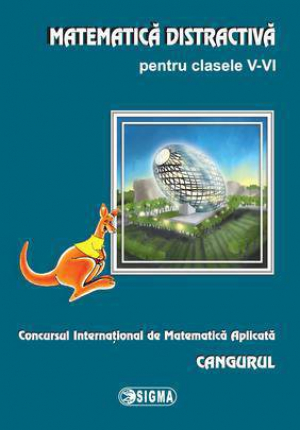Matematica distractiva pentru clasele V-VI. Concursul International de Matematica Aplicata Cangurul