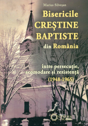 Bisericile crestine baptiste din Romania intre persecutie, acomodare si rezistenta (1948-1965)