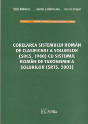 Corelarea Sistemului roman de clasificare a solului (SRCS, 1980) cu sistemul roman de taxonomie a solurilor (SRTS, 2003)