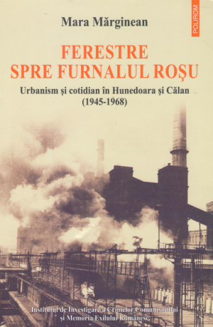 ferestre spe furnalul rosu urbanism si cotidian in Hunedoara si calan 1945-1968