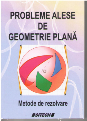 Probleme alese de geometrie plana. Metode de rezolvare