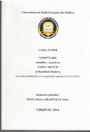 Comentariu stiintifico-practic la Codul Muncii al Republicii Moldova ( cu toate modificarile si completarile operate la 01.03.2014)