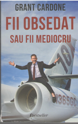 fii obsedat sau fii mediocru