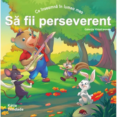 Virtuți morale - Să fii perseverent