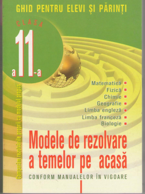 Modele de rezolvare a temelor pe acasa conform manualelor in vigoare  Clasa a 11- a