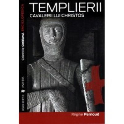 Templierii. Cavalerii lui Christos