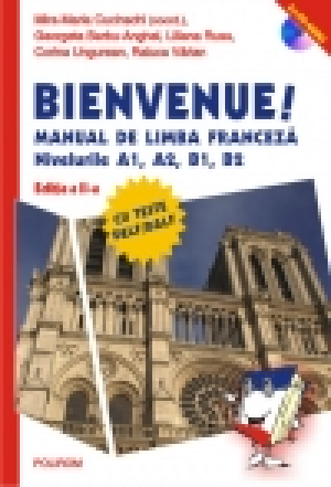 Bienvenue! Manual de limba franceză. Nivelurile A1, A2, B1, B2 Conţine 2 CD-uri audio