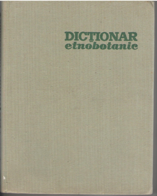 Dictionar etnobotanic cuprinzind denumirile populare romanesti si in alte limbi ale plantelor din Romania