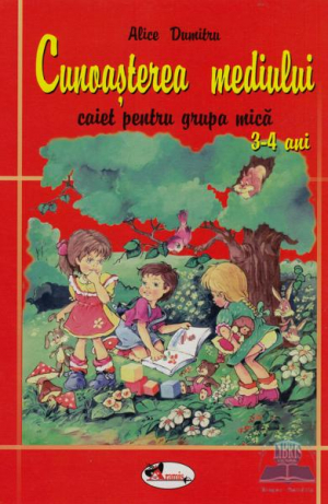 Cunoasterea mediului - caiet pentru grupa mica ( 3-4 ani)
