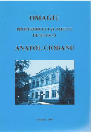 Omagiu profesorului şi omului de ştiinţă Anatol Ciobanu