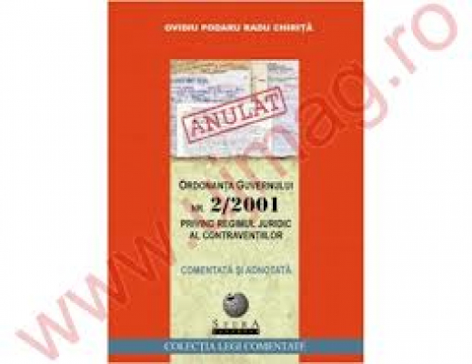 Ordonanta Guvernului NR. 2/2001 privind regimul juridic al contraventiilor, comentata si adnotata