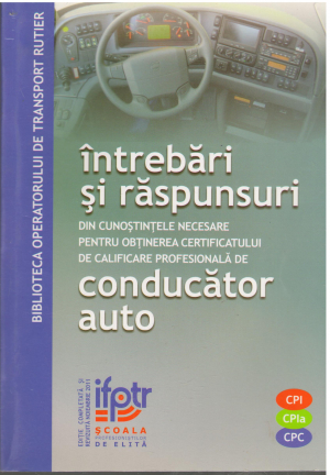 intrebari si raspunsuri din cunostintele necesare pentru obtinerea certificatului de calificare profesionala de conducator auto