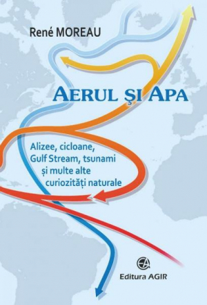 Aerul si apa. Alizee, cicloane, Gulf Stream, tsunami si multe alte curiozitati naturale.