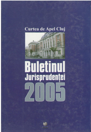 Buletinul Jurisprudentei  Curtea de Apel Cluj  2005