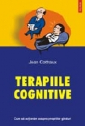 Terapii cognitive. Cum să acţionăm asupra propriilor gînduri