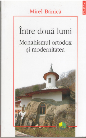 intre doua lumi monahismul ortodox si modernitatea