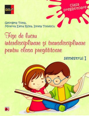 Fișe de lucru interdisciplinare și transdisciplinare pentru clasa pregătitoare - semestrul I