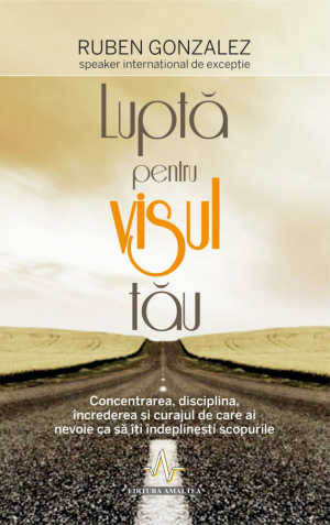 Lupta pentru visul tau