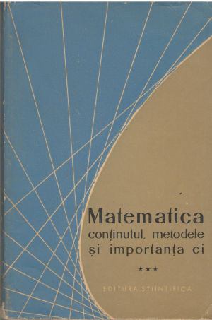 matematica continutul , metodele si importanta ei volumul III Editia II-a