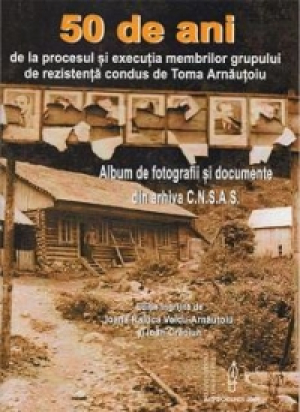 50 de ani de la procesl de executie a membrilor grupului de rezistenta condus de Toma Arnautoiu
