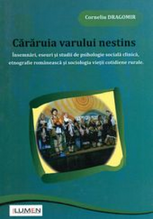 Cararuia varului nestins: insemnari, eseuri si studii de psihologie sociala clinica, etnografie romaneasca si sociologia vietii cotidiene rurale