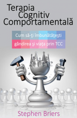 Terapia Cognitiv Comportamentala Cum sa iti imbunatatesti gandirea si viata prin TCC