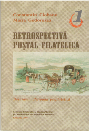 Retrospectiva postal - filatelica  Vol. 1 Basarabia  Perioada prefilatelica