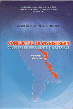CONFLICTUL TRANSNISTREAN CULEGERE DE DOCUMENTE SI MATERIALE VOLUMUL II 1994-2002