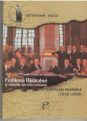 Problema Basarabiei si relatiile sovieto-romane in perioada interbelica 1919-1939