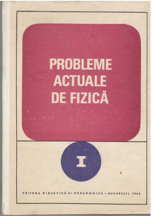 probleme actuale de fizica volumul i