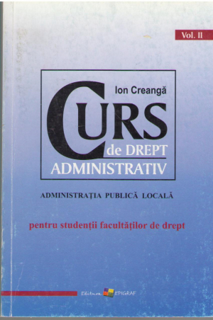 Curs de drept administrativ  Administratia publica locala  pentru studentii facultatilor de drept  Volumul II