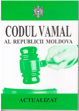 Codul vamal al Republicii Moldova  Actualizat la 10.10.2016