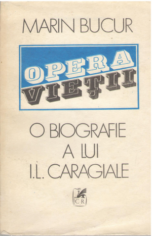 Opera vietii o biografie a lui I. L. Caragiale