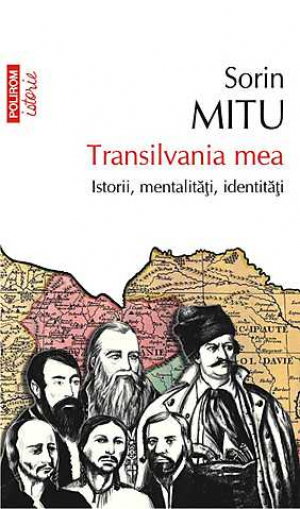 Transilvania mea. Istorii, mentalitati, identitati