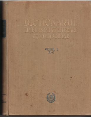 Dictionarul limbii romine literare contemporane A-C  Volumul I