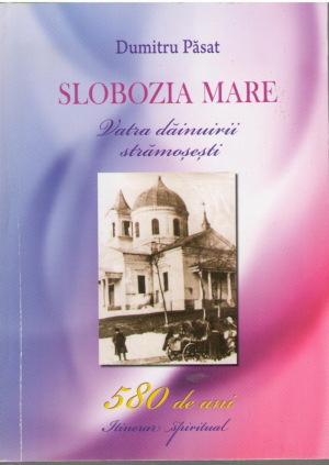 Slobozia mare  Vatra dainuirii stramosesti