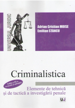 Criminalistica   Elemente de tehnica si de tactica a investigarii penale   Editia a 3-a