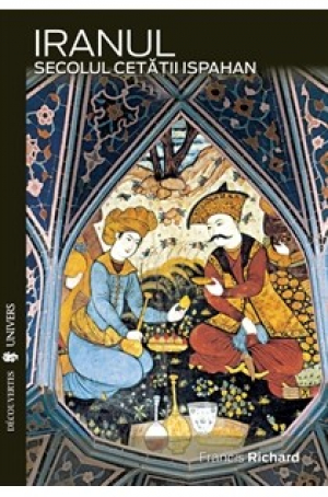 Iranul - Secolul cetatii Ispahan