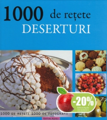 1000 retete. Deserturi