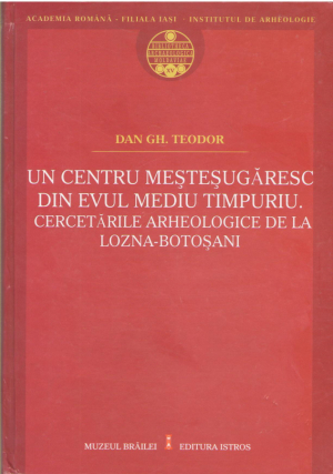 Un centru mestesugaresc din Evul Mediu timpuriu  Cercetarile arheologice de la Lozna-Botosani
