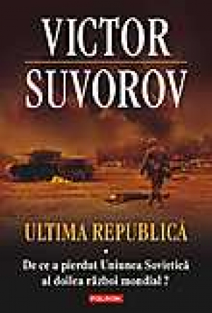 Ultima republica. De ce a pierdut Uniunea Sovietica al doilea razboi mondial?, Vol. 1