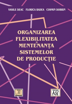 Organizarea, flexibilitatea si mentenanta sistemelor de productie