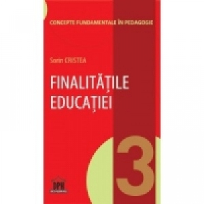 Finalitatile educatiei Volumul 3 din Concepte fundamentale in pedagogie