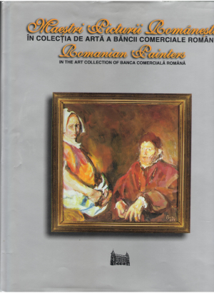 Maestri picturii romanesti in colectia de arta a bancii comerciale romane romanian painters in the art collection of bancacomerciala romana