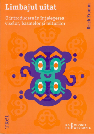 Limbajul uitat O introducere in intelegerea viselor, basmelor si miturilor