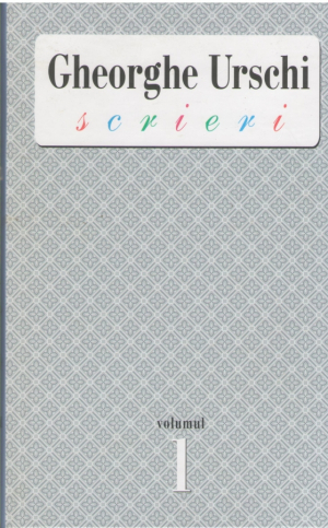 Gheorghe Urschi  Scrieri  Vol. I