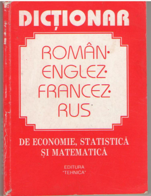 Dictionar roman - englez - francez - rus de economie , statistica si matematica